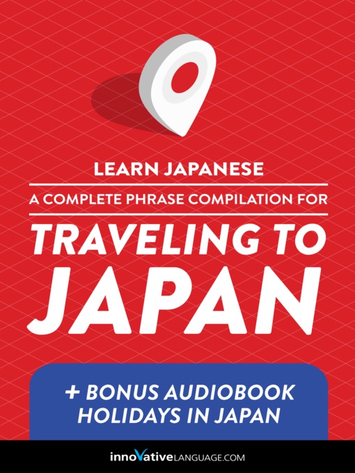 Title details for A Complete Phrase Compilation for Traveling to Japan by Innovative Language Learning, LLC - Available